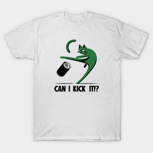 can i kick it - cats T-Shirt